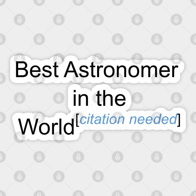 Best Astronomer in the World - Citation Needed! Sticker by lyricalshirts